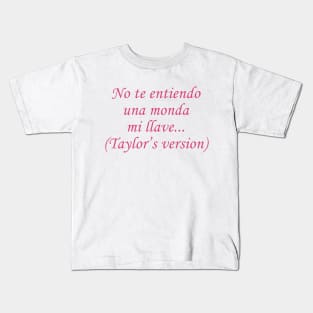 No Te Entiendo Una Monda Mi Llave Taylor’s Version Kids T-Shirt